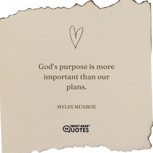God’s purpose is more important than our plans.