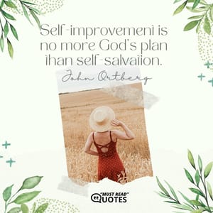 Self-improvement is no more God's plan than self-salvation.