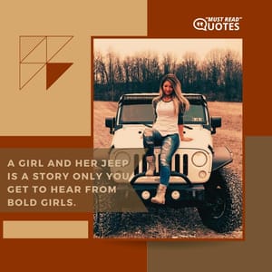 A girl and her Jeep is a story only you get to hear from bold girls.