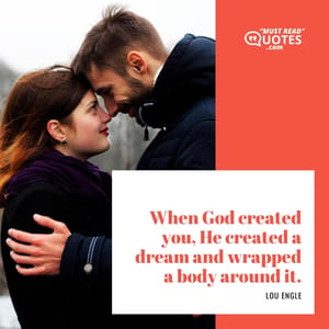 When God created you, He created a dream and wrapped a body around it.