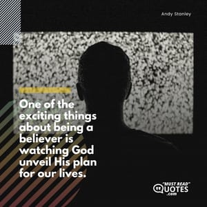 One of the exciting things about being a believer is watching God unveil His plan for our lives.