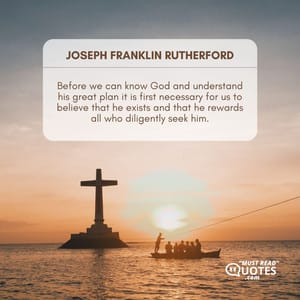 Before we can know God and understand his great plan it is first necessary for us to believe that he exists and that he rewards all who diligently seek him.