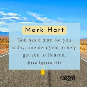 God has a plan for you today: one designed to help get you to Heaven.