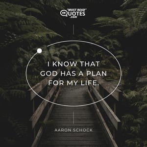 I know that God has a plan for my life.