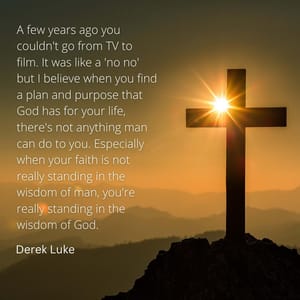 A few years ago you couldn't go from TV to film. It was like a 'no no' but I believe when you find a plan and purpose that God has for your life, there's not anything man can do to you. Especially when your faith is not really standing in the wisdom of man, you're really standing in the wisdom of God.