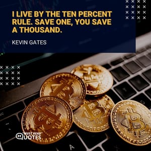 I live by the ten percent rule. Save one, you save a thousand.