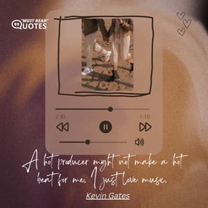 A hot producer might not make a hot beat for me. I just love music.