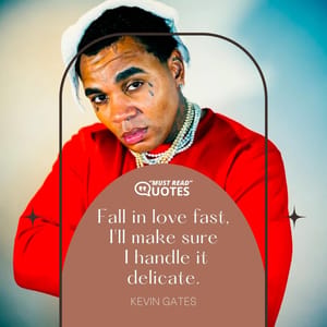 Fall in love fast, I'll make sure I handle it delicate.