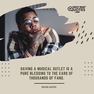 Having a musical outlet is a pure blessing to the ears of thousands of fans.