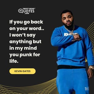 If you go back on your word.. I won’t say anything but in my mind you punk for life.