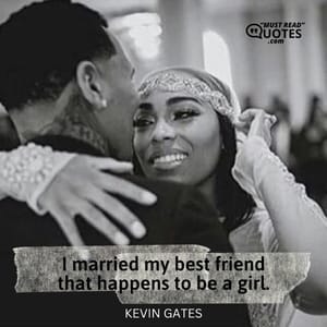I married my best friend that happens to be a girl.