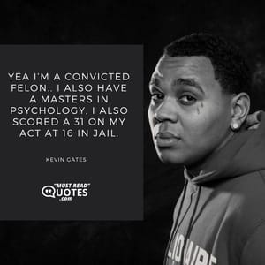 Yea I’m a convicted felon.. I also have a masters in psychology, I also scored a 31 on my ACT at 16 in jail.