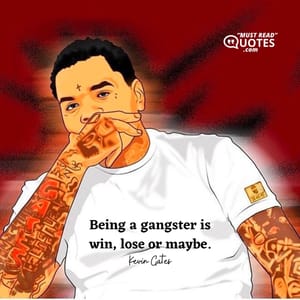 Being a gangster is win, lose or maybe.