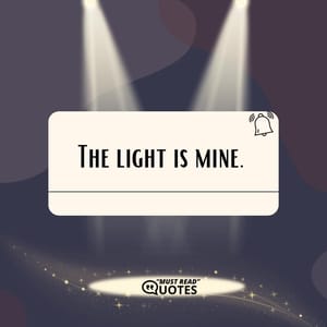 The light is mine.