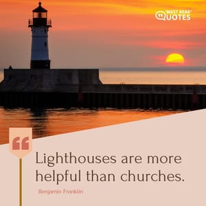 Lighthouses are more helpful than churches.