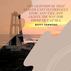 The lighthouse that stands unintentionally stoic and tall and lights the way for those out at sea.