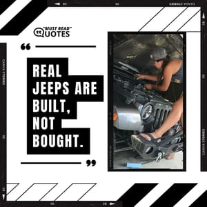 Real Jeeps are built, not bought.