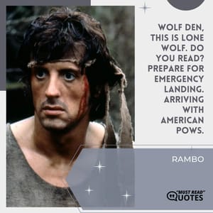 Wolf Den, this is Lone Wolf. Do you read? Prepare for emergency landing. Arriving with American POWs.