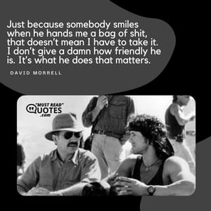 Just because somebody smiles when he hands me a bag of shit, that doesn’t mean I have to take it. I don’t give a damn how friendly he is. It’s what he does that matters.