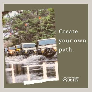 Create your own path.