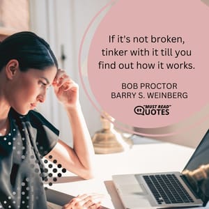 If it's not broken, tinker with it till you find out how it works.