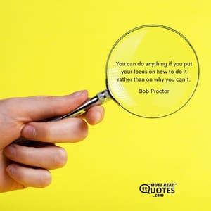You can do anything if you put your focus on how to do it rather than on why you can't.