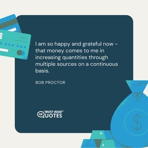 I am so happy and grateful now - that money comes to me in increasing quantities through multiple sources on a continuous basis.