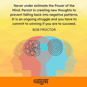 Never under estimate the Power of the Mind. Persist in creating new thoughts to prevent falling back into negative patterns. It is an ongoing struggle and you have to commit to winning if you are to succeed.
