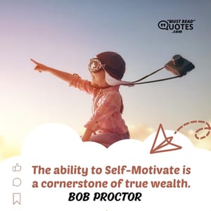 The ability to Self-Motivate is a cornerstone of true wealth.