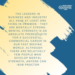 The leaders in business and industry all have at least one thing in common - they are mentally strong. Mental strength is an absolute prerequisite for a successful, commercial career in our fast moving world. Although there are relatively few people who develop mental strength, anyone can.