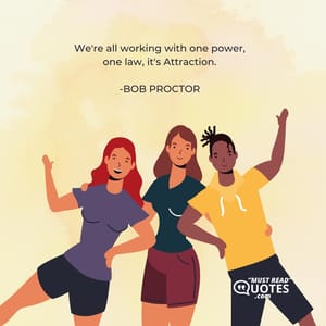 We're all working with one power, one law, it's Attraction.