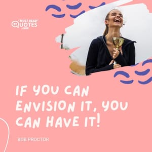If you can envision it, you can have it!