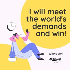 I will meet the world's demands and win!