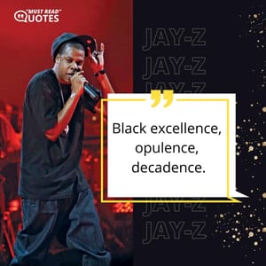 Black excellence, opulence, decadence.