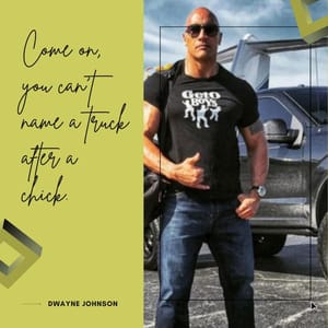 Come on, you can’t name a truck after a chick.
