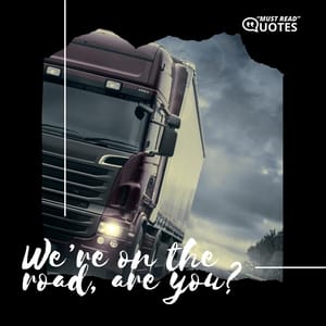 We’re on the road, are you?