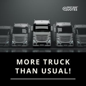 More truck than usual!