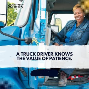 A truck driver knows the value of patience.