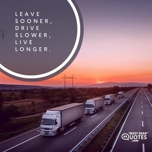 Leave sooner, drive slower, live longer.