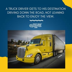 A truck driver gets to his destination driving down the road, not leaning back to enjoy the view.