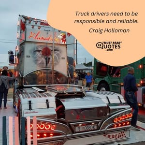 Truck drivers need to be responsible and reliable.