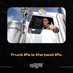 Truck life is the best life.
