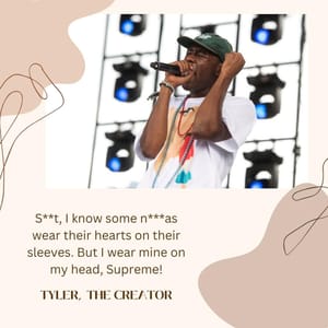 S**t, I know some n***as wear their hearts on their sleeves. But I wear mine on my head, Supreme!TYLER,