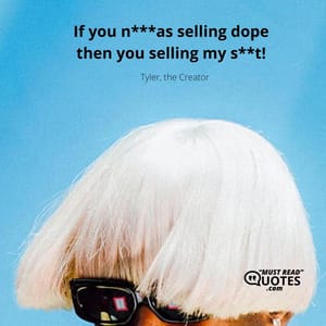 If you n***as selling dope then you selling my s**t!