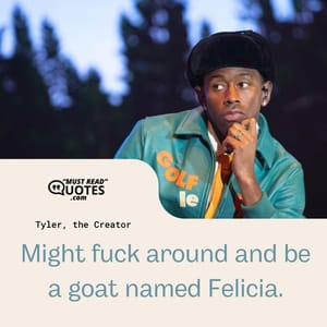 Might fuck around and be a goat named Felicia.