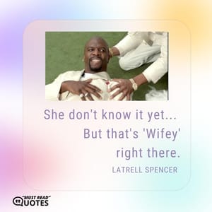 She don't know it yet... But that's 'Wifey' right there.
