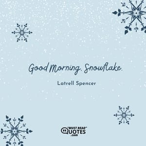 Good Morning, Snowflake.