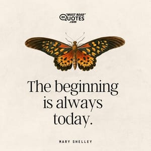 The beginning is always today.