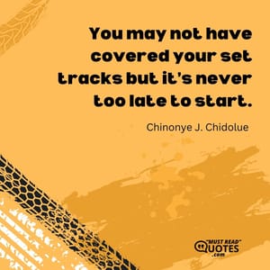 You may not have covered your set tracks but it’s never too late to start.