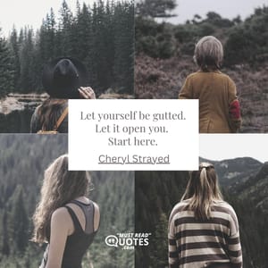Let yourself be gutted. Let it open you. Start here.